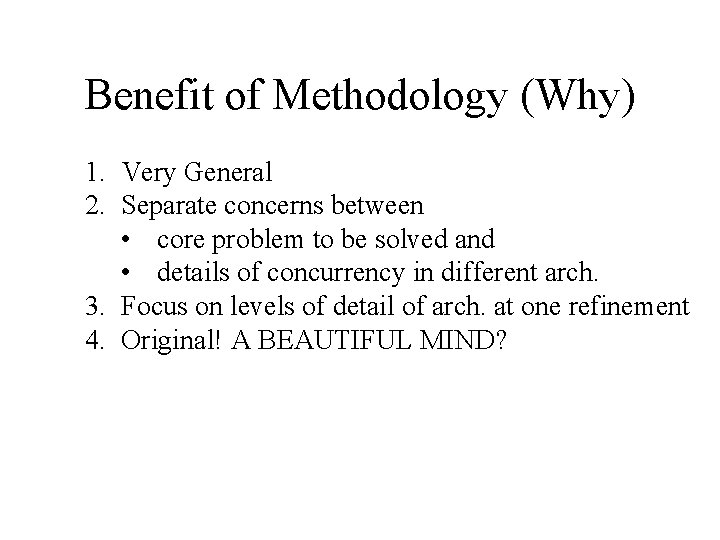 Benefit of Methodology (Why) 1. Very General 2. Separate concerns between • core problem