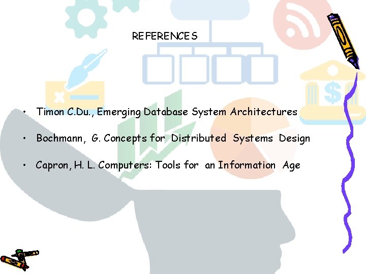 REFERENCES • Timon C. Du. , Emerging Database System Architectures • Bochmann, G. Concepts REFERENCES • Timon C. Du. , Emerging Database System Architectures • Bochmann, G. Concepts