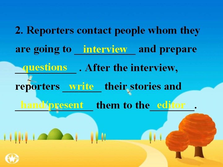 2. Reporters contact people whom they are going to ______ interview and prepare questions.