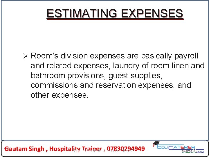 ESTIMATING EXPENSES Ø Room’s division expenses are basically payroll and related expenses, laundry of