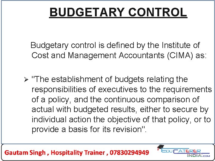 BUDGETARY CONTROL Budgetary control is defined by the Institute of Cost and Management Accountants