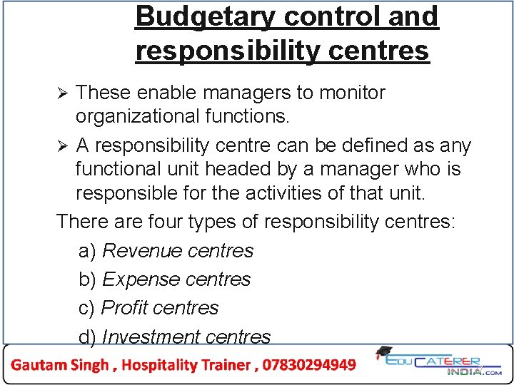 Budgetary control and responsibility centres These enable managers to monitor organizational functions. Ø A