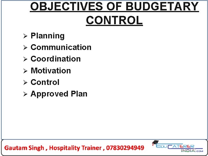 OBJECTIVES OF BUDGETARY CONTROL Ø Ø Ø Planning Communication Coordination Motivation Control Approved Plan