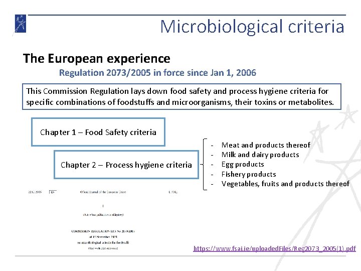 Microbiological criteria The European experience Regulation 2073/2005 in force since Jan 1, 2006 This