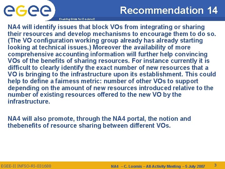 Recommendation 14 Enabling Grids for E-scienc. E NA 4 will identify issues that block