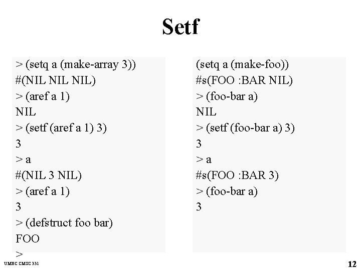 Setf > (setq a (make-array 3)) #(NIL NIL) > (aref a 1) NIL >