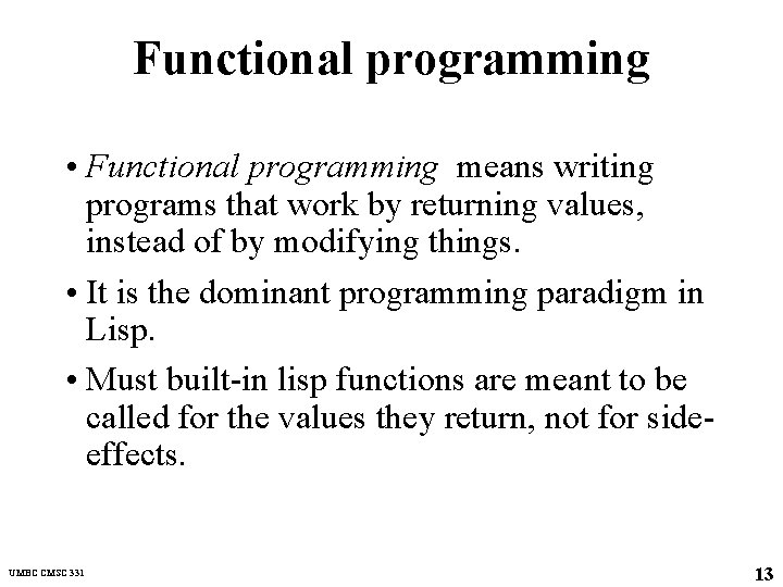 Functional programming • Functional programming means writing programs that work by returning values, instead