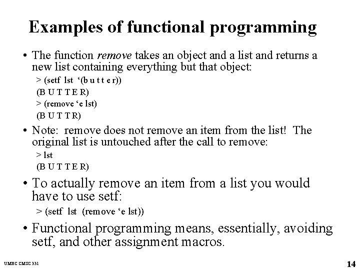 Examples of functional programming • The function remove takes an object and a list