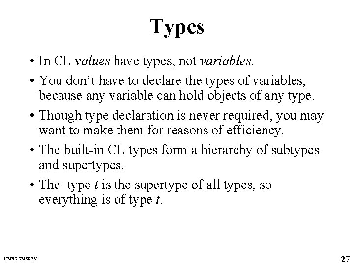 Types • In CL values have types, not variables. • You don’t have to