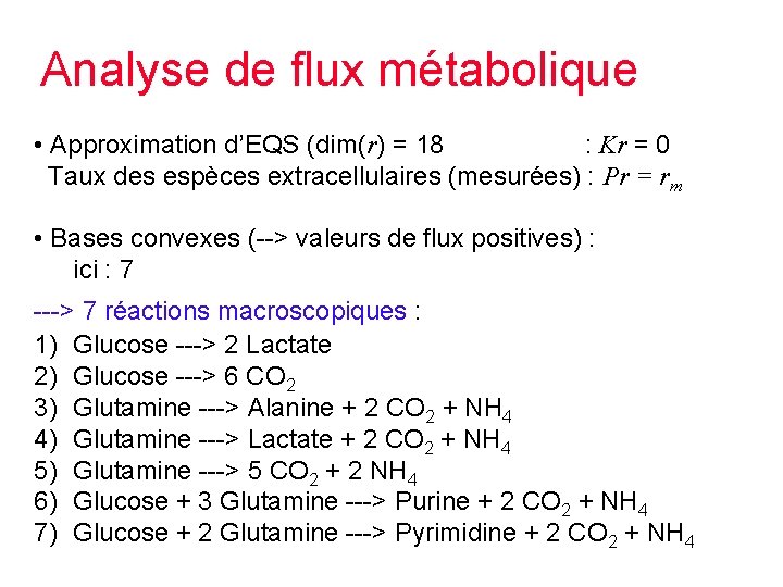 Analyse de flux métabolique • Approximation d’EQS (dim(r) = 18 : Kr = 0