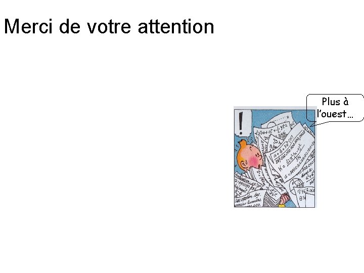 Merci de votre attention Plus à l’ouest… 