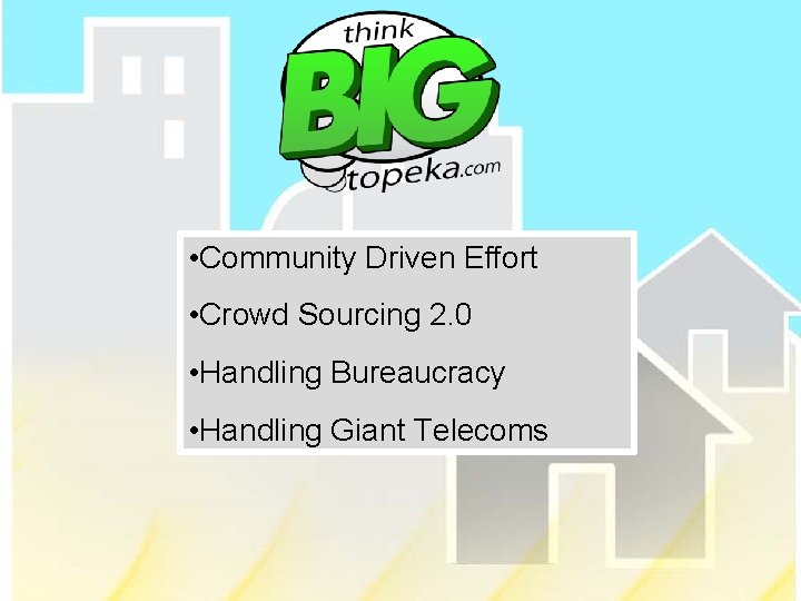  • Community Driven Effort • Crowd Sourcing 2. 0 • Handling Bureaucracy •