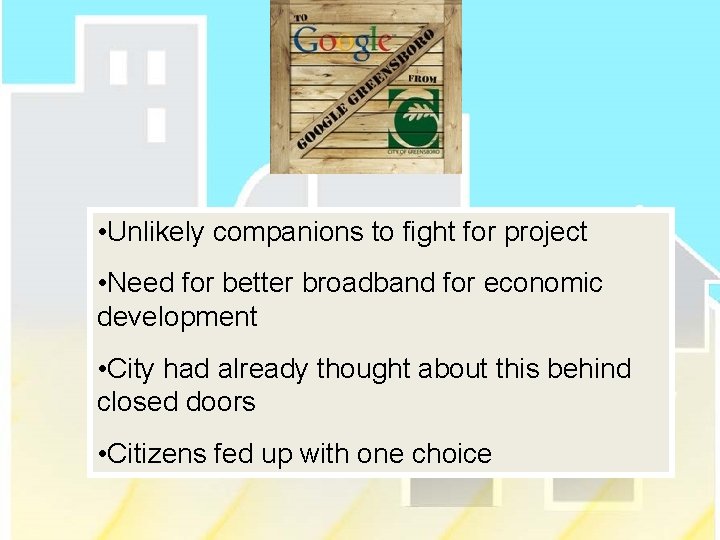  • Unlikely companions to fight for project • Need for better broadband for