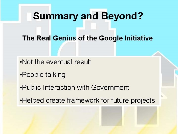 Summary and Beyond? The Real Genius of the Google Initiative • Not the eventual