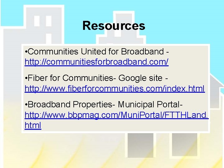 Resources • Communities United for Broadband http: //communitiesforbroadband. com/ • Fiber for Communities- Google