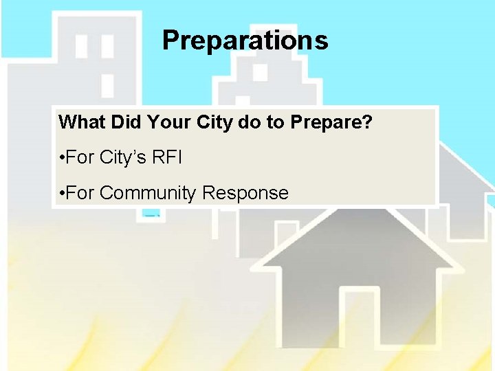 Preparations What Did Your City do to Prepare? • For City’s RFI • For