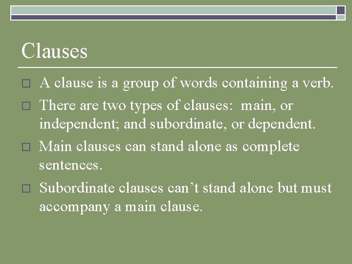 Clauses o o A clause is a group of words containing a verb. There