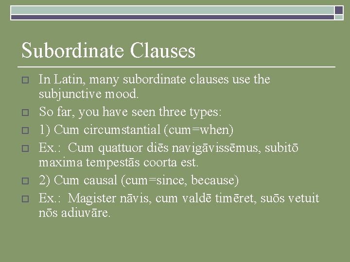 Subordinate Clauses o o o In Latin, many subordinate clauses use the subjunctive mood.