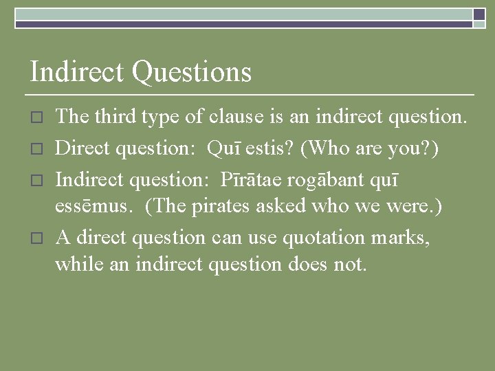 Indirect Questions o o The third type of clause is an indirect question. Direct