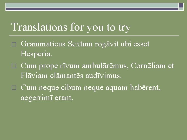 Translations for you to try o o o Grammaticus Sextum rogāvit ubi esset Hesperia.
