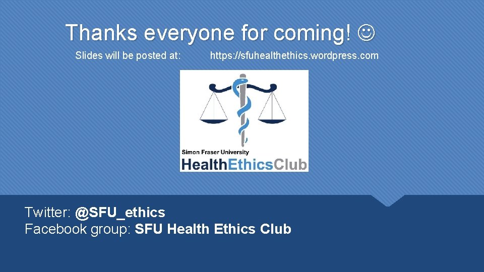 Thanks everyone for coming! Slides will be posted at: https: //sfuhealthethics. wordpress. com Twitter: