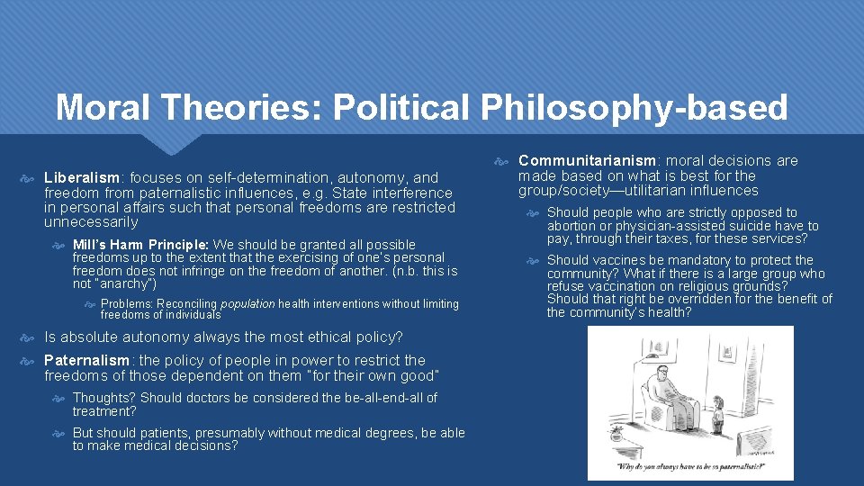 Moral Theories: Political Philosophy-based Liberalism: focuses on self-determination, autonomy, and freedom from paternalistic influences,