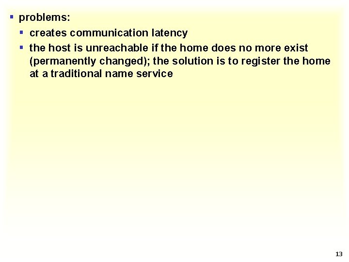 § problems: § creates communication latency § the host is unreachable if the home