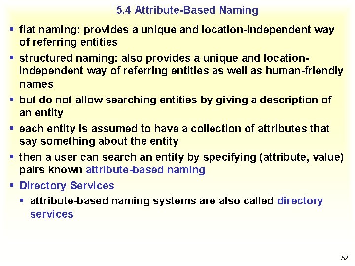 5. 4 Attribute-Based Naming § flat naming: provides a unique and location-independent way of