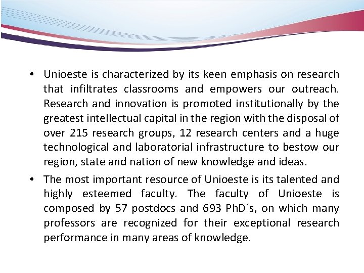  • Unioeste is characterized by its keen emphasis on research that infiltrates classrooms