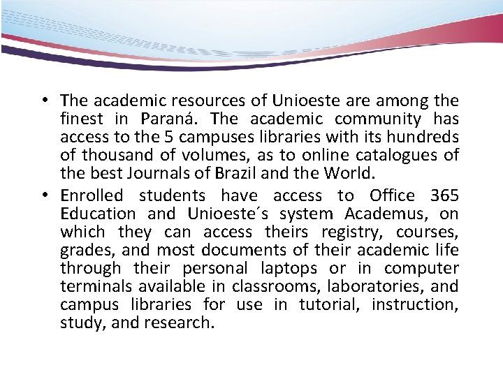  • The academic resources of Unioeste are among the finest in Paraná. The