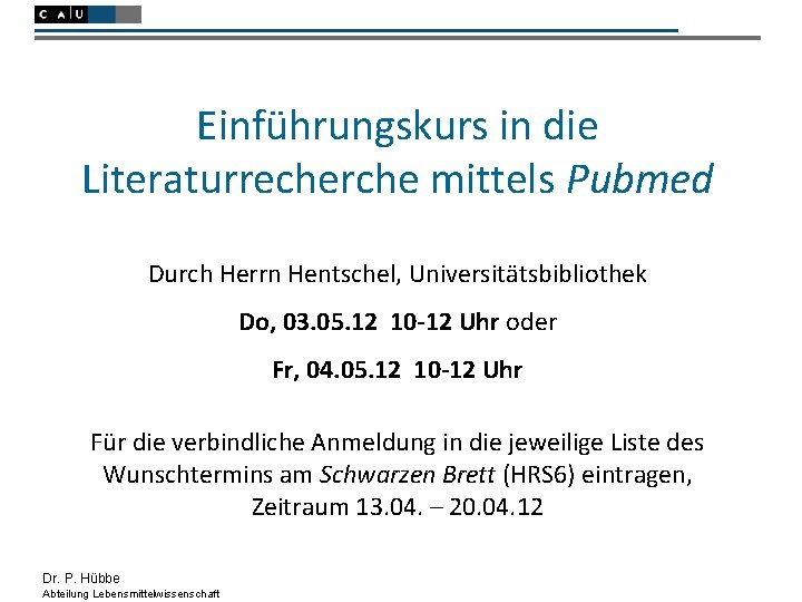 Einführungskurs in die Literaturrecherche mittels Pubmed Durch Herrn Hentschel, Universitätsbibliothek Do, 03. 05. 12