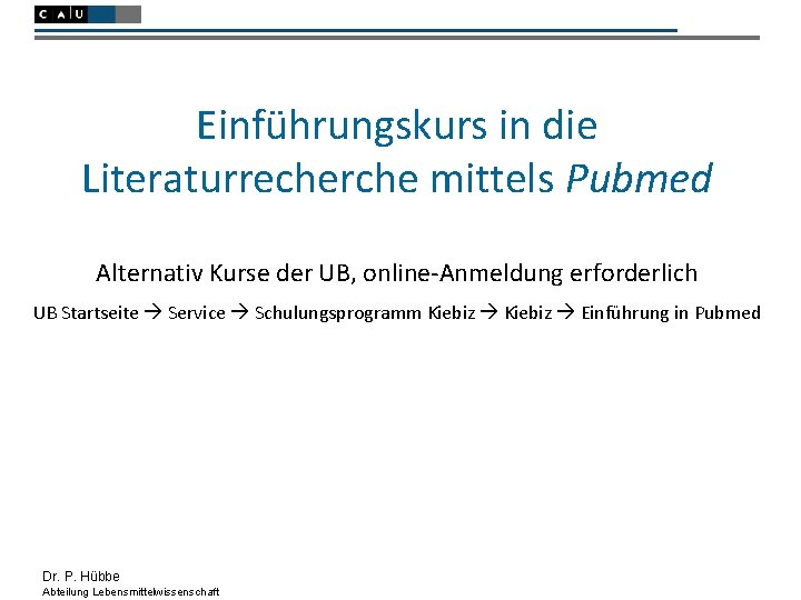 Einführungskurs in die Literaturrecherche mittels Pubmed Alternativ Kurse der UB, online-Anmeldung erforderlich UB Startseite