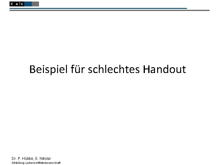 Beispiel für schlechtes Handout Dr. P. Hübbe, S. Nikolai Abteilung Lebensmittelwissenschaft 