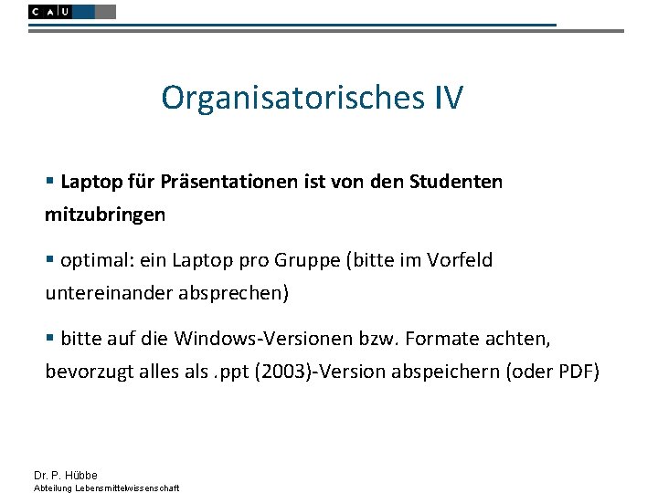 Organisatorisches IV § Laptop für Präsentationen ist von den Studenten mitzubringen § optimal: ein