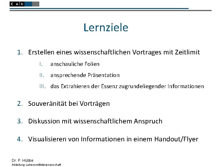 Lernziele 1. Erstellen eines wissenschaftlichen Vortrages mit Zeitlimit I. anschauliche Folien II. ansprechende Präsentation