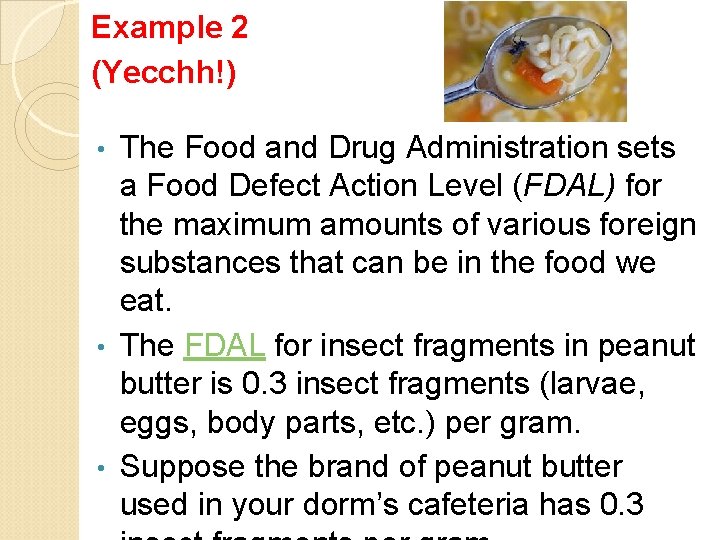 Example 2 (Yecchh!) The Food and Drug Administration sets a Food Defect Action Level Example 2 (Yecchh!) The Food and Drug Administration sets a Food Defect Action Level