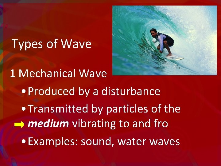 Types of Wave 1 Mechanical Wave • Produced by a disturbance • Transmitted by