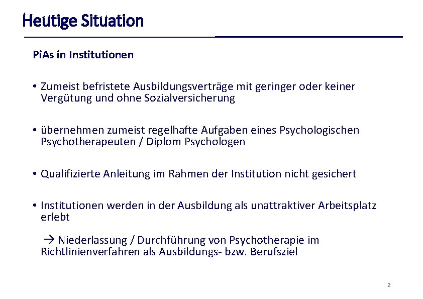 Heutige Situation Pi. As in Institutionen • Zumeist befristete Ausbildungsverträge mit geringer oder keiner