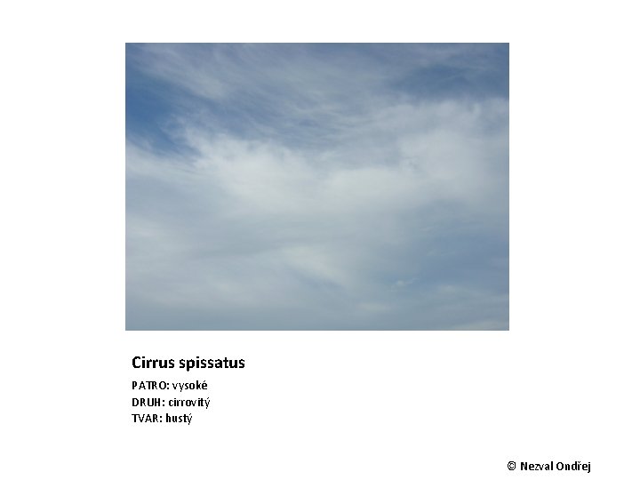 Cirrus spissatus PATRO: vysoké DRUH: cirrovitý TVAR: hustý © Nezval Ondřej 
