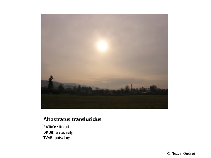 Altostratus translucidus PATRO: střední DRUH: vrstevnatý TVAR: průsvitný © Nezval Ondřej 