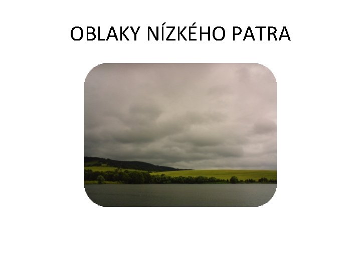 OBLAKY NÍZKÉHO PATRA 