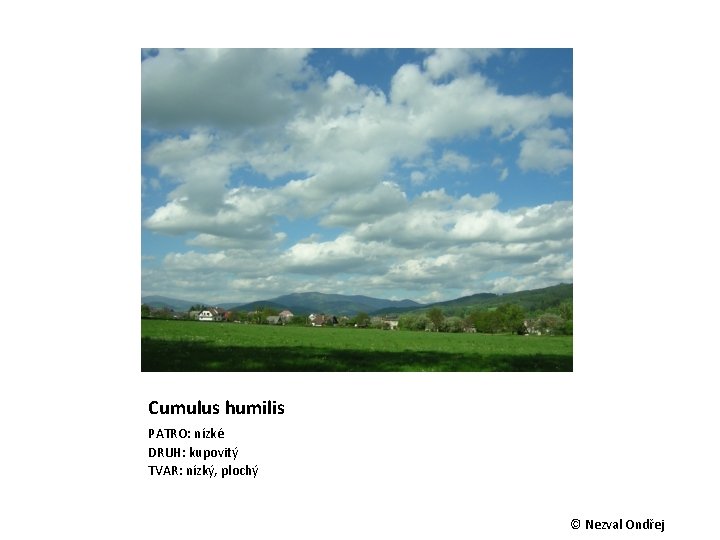 Cumulus humilis PATRO: nízké DRUH: kupovitý TVAR: nízký, plochý © Nezval Ondřej 