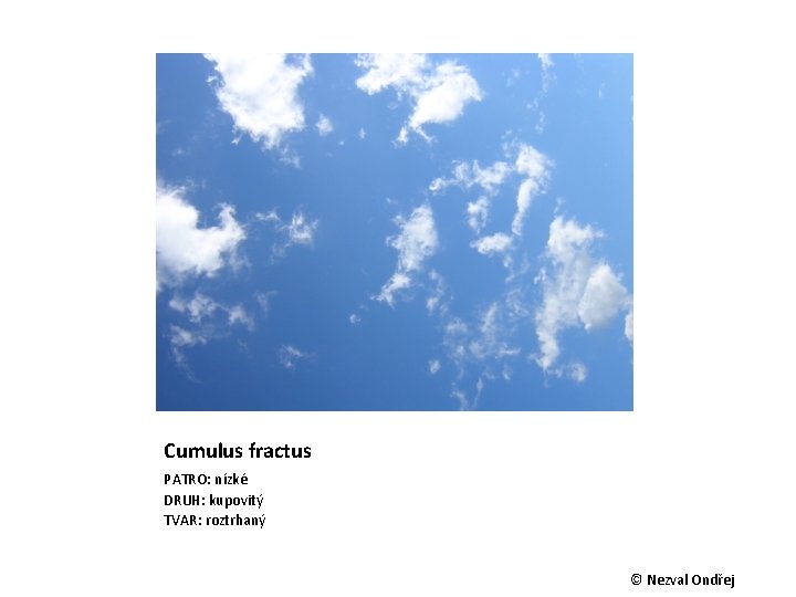 Cumulus fractus PATRO: nízké DRUH: kupovitý TVAR: roztrhaný © Nezval Ondřej 