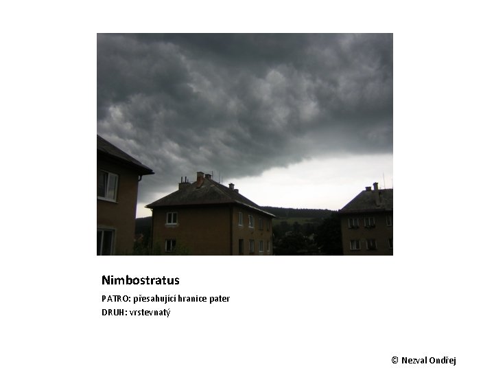 Nimbostratus PATRO: přesahující hranice pater DRUH: vrstevnatý © Nezval Ondřej 