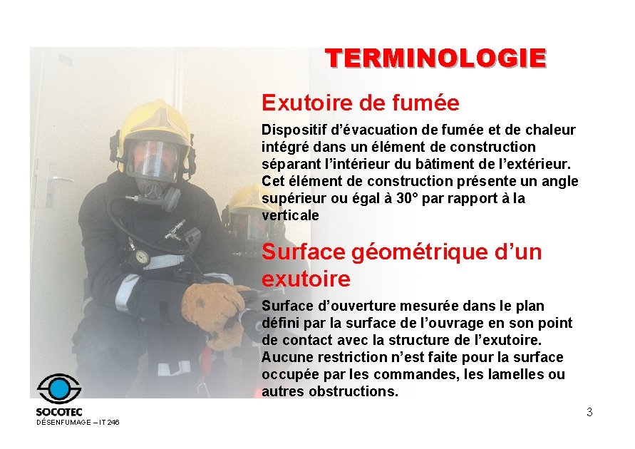 TERMINOLOGIE Exutoire de fumée Dispositif d’évacuation de fumée et de chaleur intégré dans un