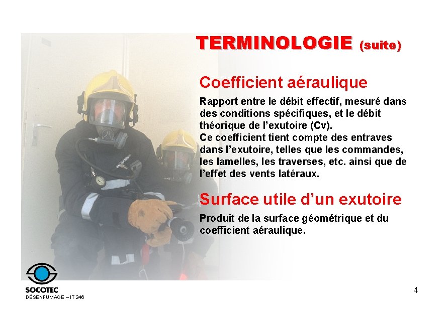 TERMINOLOGIE (suite) Coefficient aéraulique Rapport entre le débit effectif, mesuré dans des conditions spécifiques,