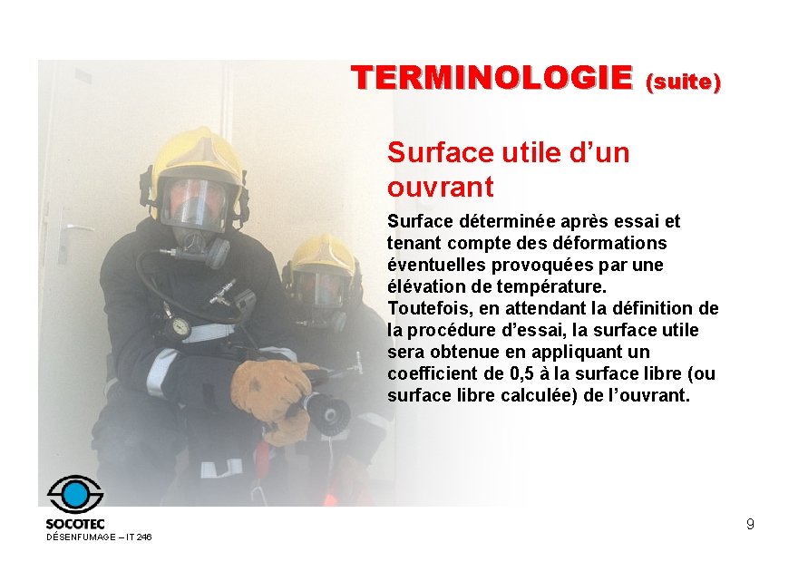 TERMINOLOGIE (suite) Surface utile d’un ouvrant Surface déterminée après essai et tenant compte des