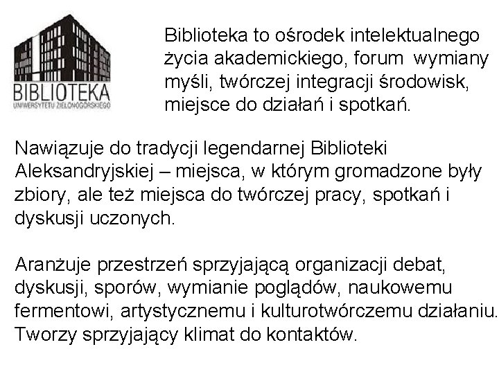 Biblioteka to ośrodek intelektualnego życia akademickiego, forum wymiany myśli, twórczej integracji środowisk, miejsce do