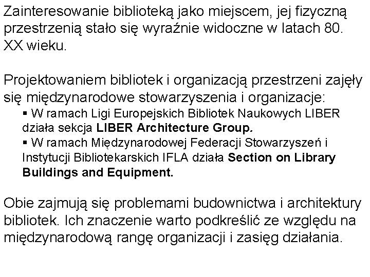 Zainteresowanie biblioteką jako miejscem, jej fizyczną przestrzenią stało się wyraźnie widoczne w latach 80.