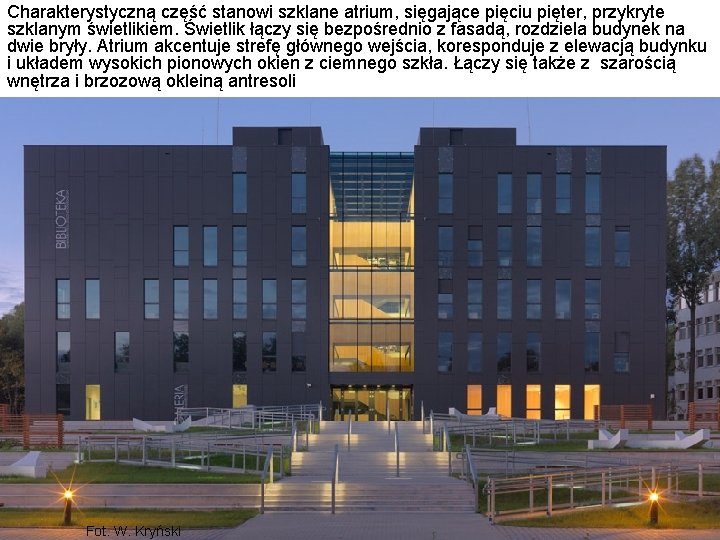 Charakterystyczną część stanowi szklane atrium, sięgające pięciu pięter, przykryte szklanym świetlikiem. Świetlik łączy się